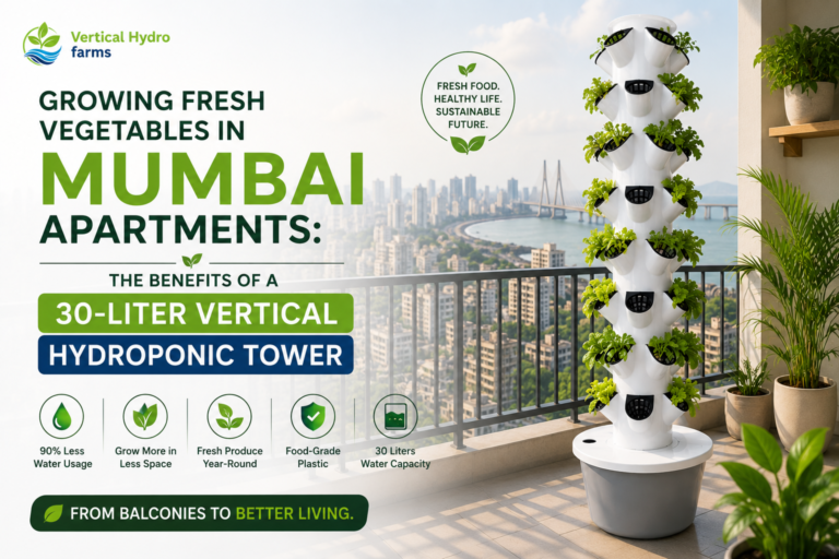 Growing Fresh Vegetables in Mumbai Apartments: The Benefits of a 30-Liter Vertical Hydroponic Tower