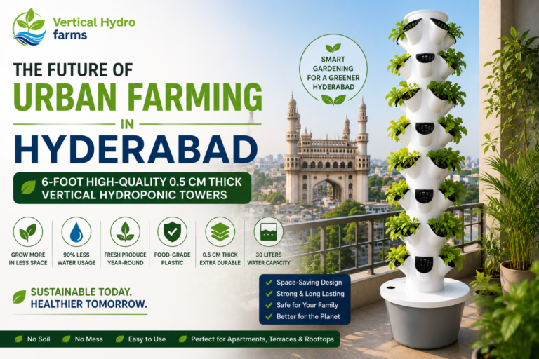 The Future of Urban Farming in Hyderabad: 6-Foot High-Quality 0.5 cm Thick Vertical Hydroponic Towers